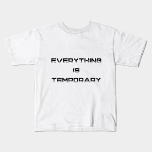 Everything Is Temporary Design Kids T-Shirt